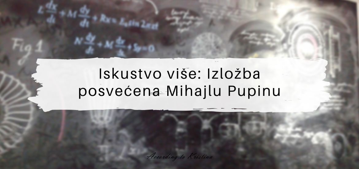 Iskustvo više Izložba posvećena Mihajlu Pupinu © According to Kristina