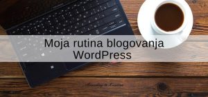 Moja rutina blogovanja - WordPress