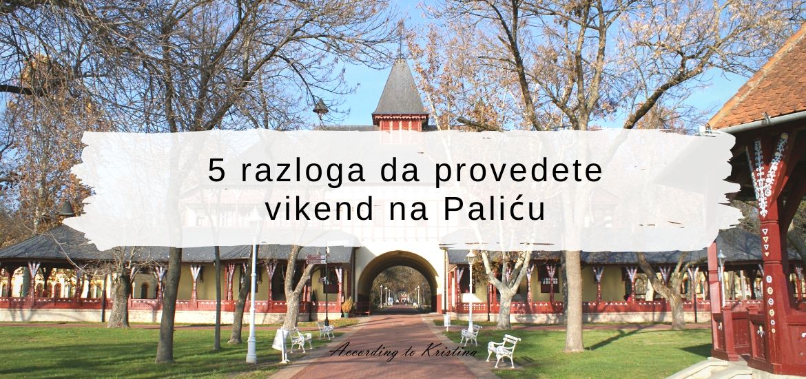 5 razloga da provedete vikend na Paliću © According to Kristina